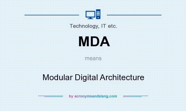 What does MDA mean? It stands for Modular Digital Architecture