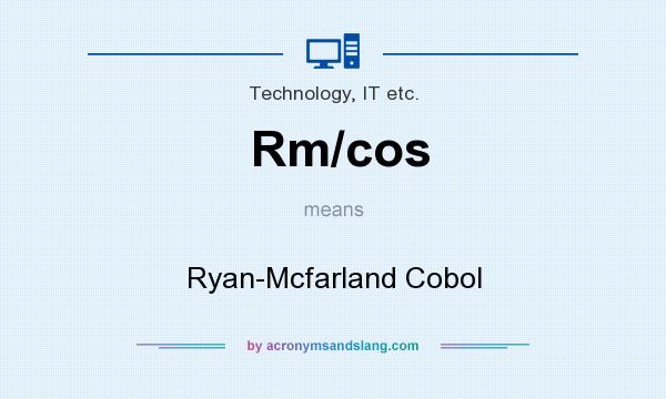 What does Rm/cos mean? It stands for Ryan-Mcfarland Cobol