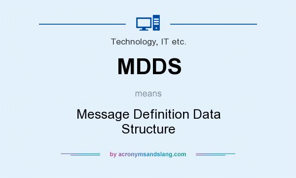 What does MDDS mean? It stands for Message Definition Data Structure