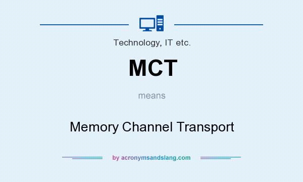 What does MCT mean? It stands for Memory Channel Transport