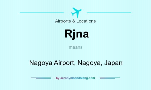 What does Rjna mean? It stands for Nagoya Airport, Nagoya, Japan