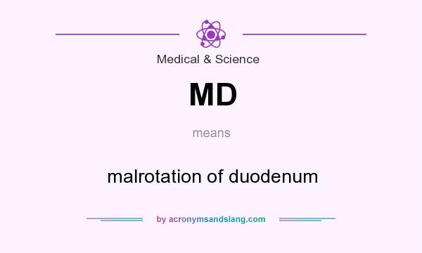 What does MD mean? It stands for malrotation of duodenum