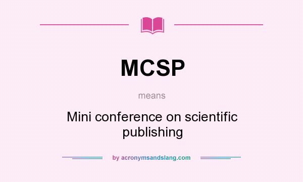 What does MCSP mean? It stands for Mini conference on scientific publishing