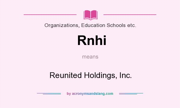 What does Rnhi mean? It stands for Reunited Holdings, Inc.