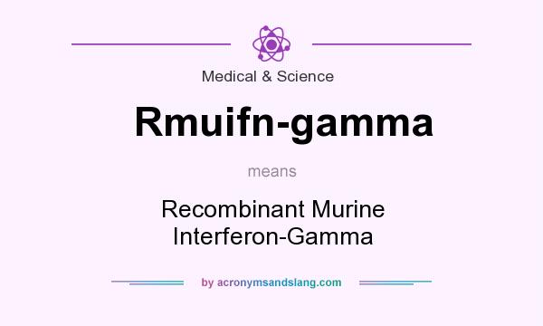 What does Rmuifn-gamma mean? It stands for Recombinant Murine Interferon-Gamma
