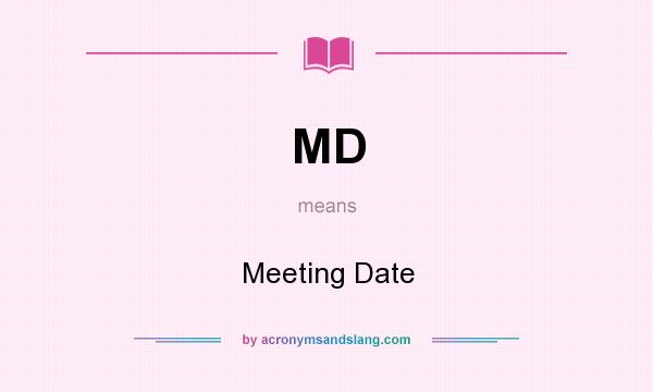 What does MD mean? It stands for Meeting Date