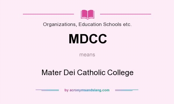 What does MDCC mean? It stands for Mater Dei Catholic College
