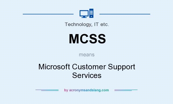 What does MCSS mean? It stands for Microsoft Customer Support Services