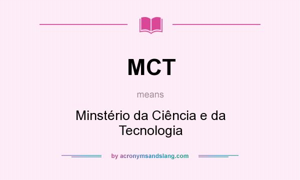 What does MCT mean? It stands for Minstério da Ciência e da Tecnologia
