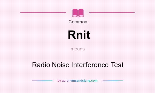What does Rnit mean? It stands for Radio Noise Interference Test
