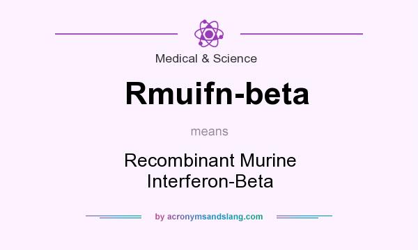 What does Rmuifn-beta mean? It stands for Recombinant Murine Interferon-Beta