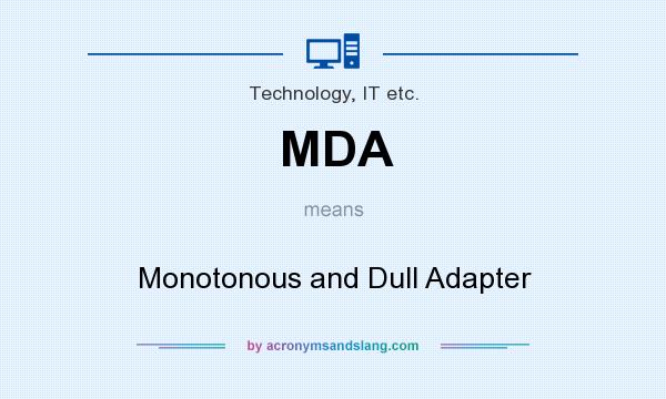 What does MDA mean? It stands for Monotonous and Dull Adapter