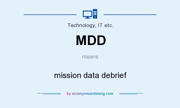 What does MDD mean? It stands for mission data debrief