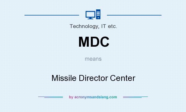 What does MDC mean? It stands for Missile Director Center