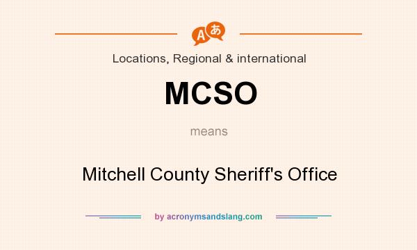 What does MCSO mean? It stands for Mitchell County Sheriff`s Office