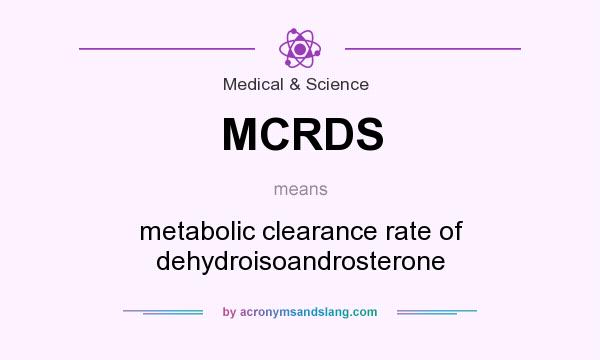 What does MCRDS mean? It stands for metabolic clearance rate of dehydroisoandrosterone
