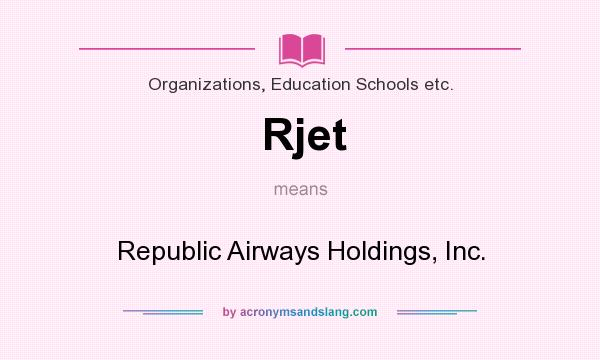 What does Rjet mean? It stands for Republic Airways Holdings, Inc.