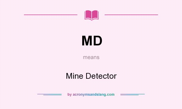 What does MD mean? It stands for Mine Detector