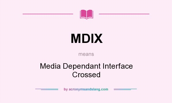 What does MDIX mean? It stands for Media Dependant Interface Crossed