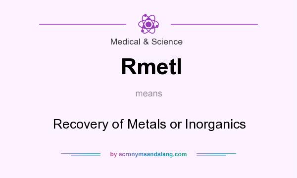 What does Rmetl mean? It stands for Recovery of Metals or Inorganics