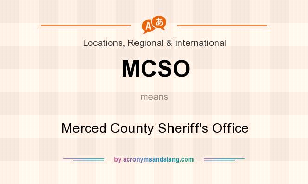 What does MCSO mean? It stands for Merced County Sheriff`s Office