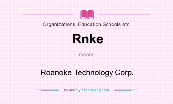 What does Rnke mean? It stands for Roanoke Technology Corp.