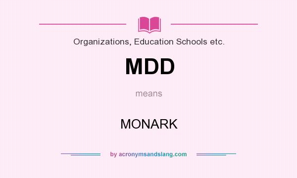 What does MDD mean? It stands for MONARK