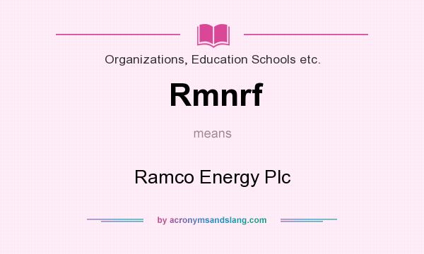 What does Rmnrf mean? It stands for Ramco Energy Plc