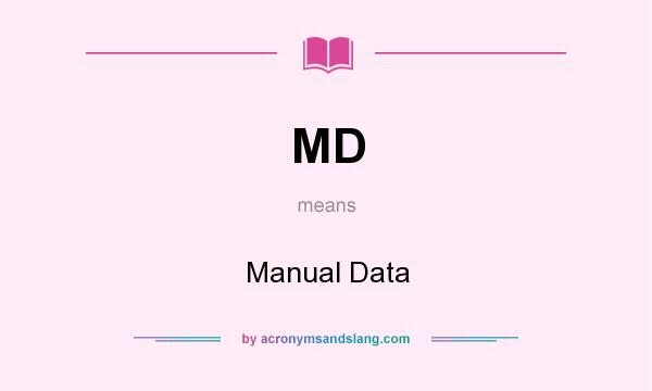 What does MD mean? It stands for Manual Data