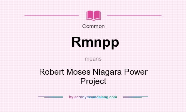 What does Rmnpp mean? It stands for Robert Moses Niagara Power Project