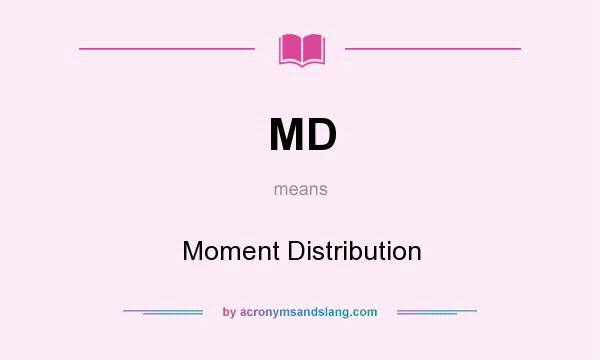 What does MD mean? It stands for Moment Distribution