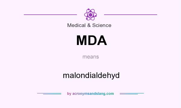 What does MDA mean? It stands for malondialdehyd