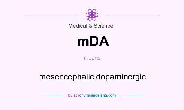 What does mDA mean? It stands for mesencephalic dopaminergic