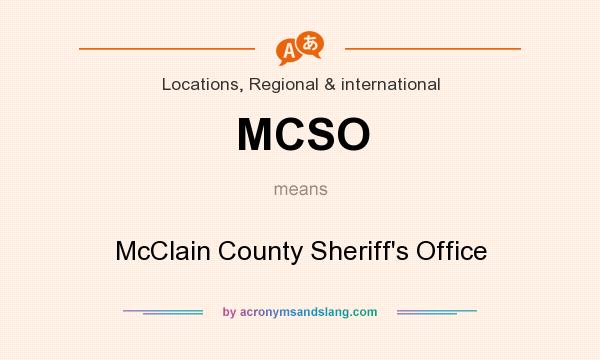 What does MCSO mean? It stands for McClain County Sheriff`s Office