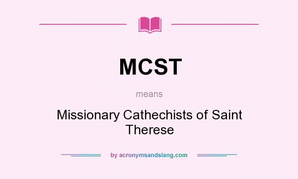 What does MCST mean? It stands for Missionary Cathechists of Saint Therese