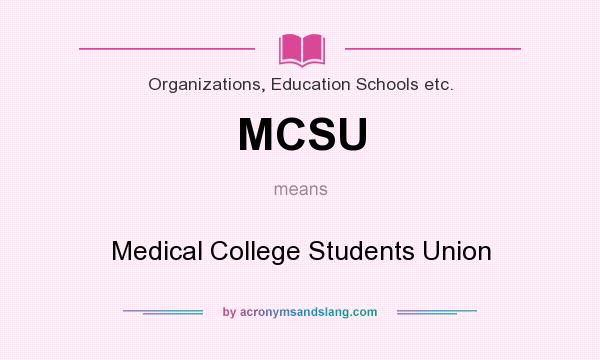 What does MCSU mean? It stands for Medical College Students Union
