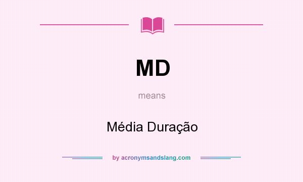 What does MD mean? It stands for Média Duração