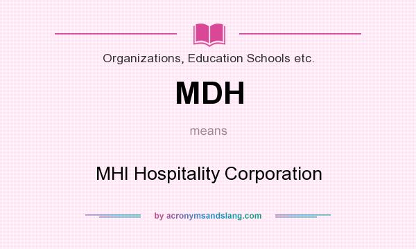 What does MDH mean? It stands for MHI Hospitality Corporation