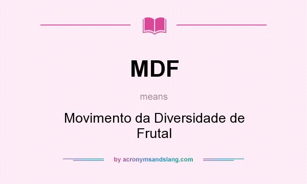 What does MDF mean? It stands for Movimento da Diversidade de Frutal