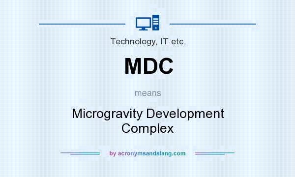 What does MDC mean? It stands for Microgravity Development Complex