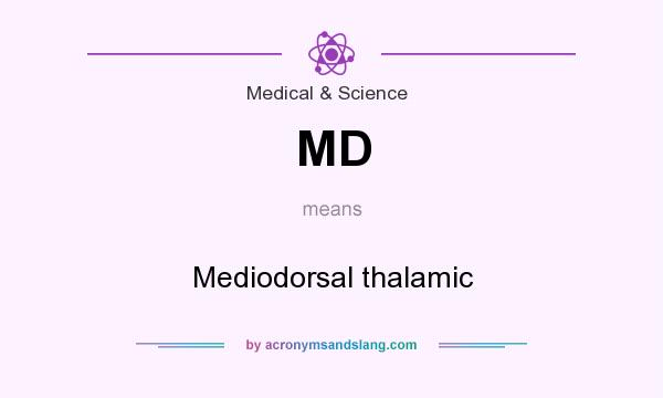 What does MD mean? It stands for Mediodorsal thalamic