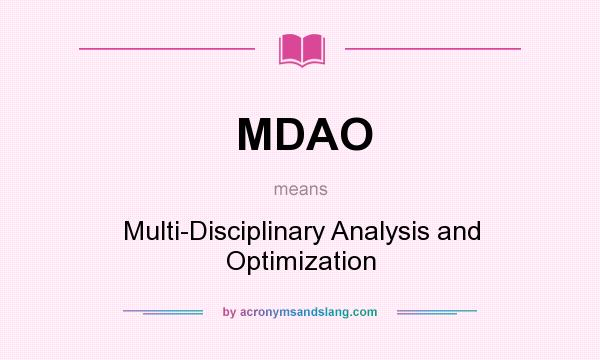 What does MDAO mean? It stands for Multi-Disciplinary Analysis and Optimization