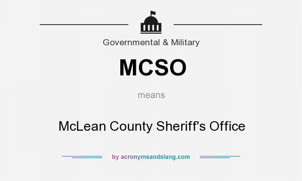 What does MCSO mean? It stands for McLean County Sheriff`s Office