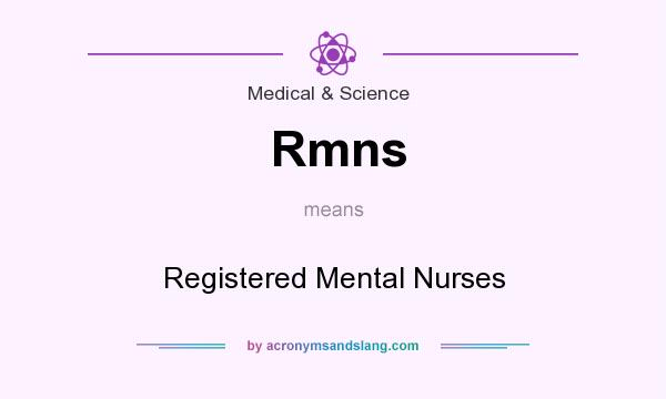 What does Rmns mean? It stands for Registered Mental Nurses