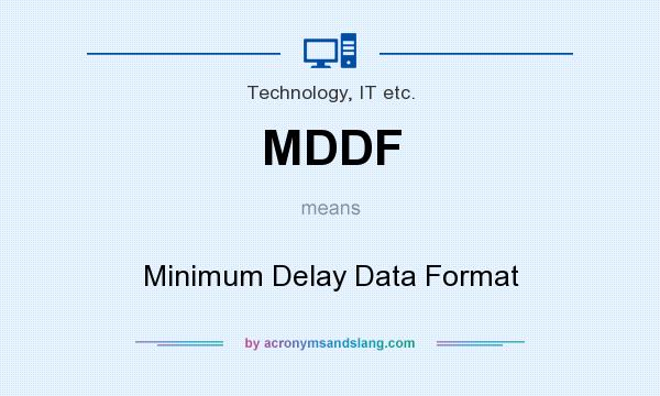 What does MDDF mean? It stands for Minimum Delay Data Format