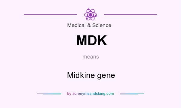 What does MDK mean? It stands for Midkine gene