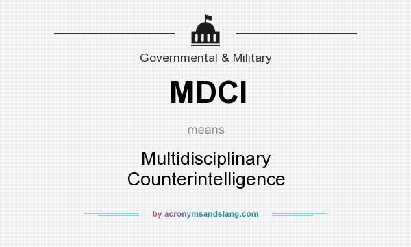 What does MDCI mean? It stands for Multidisciplinary Counterintelligence