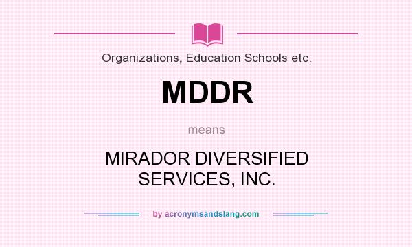 What does MDDR mean? It stands for MIRADOR DIVERSIFIED SERVICES, INC.
