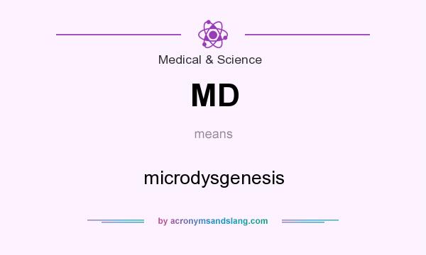 What does MD mean? It stands for microdysgenesis