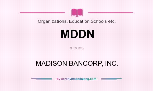 What does MDDN mean? It stands for MADISON BANCORP, INC.